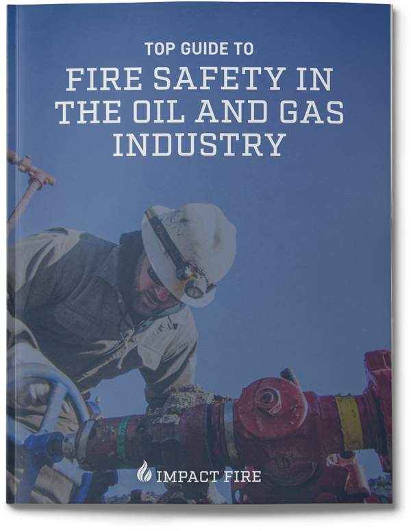 Top Guide To Fire Safety In The Oil and Gas Industry | Impact Fire